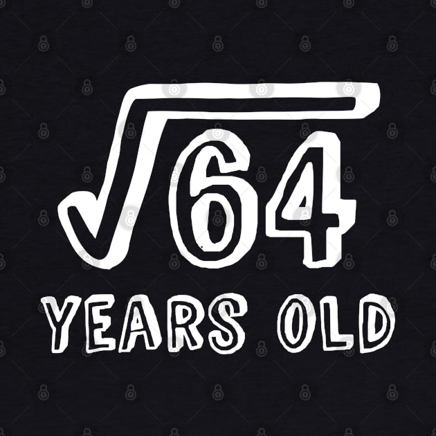 Square Root of 64 Years Old (8th birthday) by Elvdant